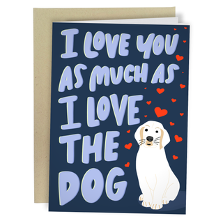 I Love You As Much As The Dog - Holt x Palm -  Wow you most love them a lot if you love them as much as your dog. This funny card is perfect for anniversaries, Valentines Day or just because. Made from sturdy card stock and coated with a matte finish, this card offers a beautiful texture and high-quality feel. The card is left blank on the inside.