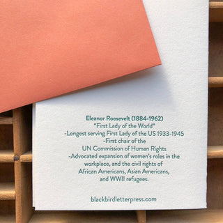 Eleanor Roosevelt Card - Holt x Palm -  Eleanor Roosevelt, "the first lady of the world", advocated for women's rights in the workplace and the civil rights for many. Give this card when you want to inspire and remember one of the great women that made a big impact in American history. • blank inside and measures 4.25”x5.5” folded • folded card is letterpress printed in teal ink on 100% cotton paper • accompanied by an A2 papaya envelope and packaged in a clear sleeve