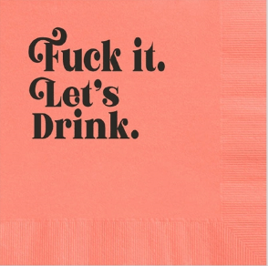 Fuck It. Let's Drink Funny Foil Cocktail Beverage Napkin - Holt x Palm -  Let's make light of the fact that life is hard with these "Fuck It. Let's Drink" Cocktail Beverage Napkins. With black foil on coral background, they'll add a fun and unique touch to your next gathering. Cheers! Made in the USA Set of 20 3 Ply premium quality napkins Pre-packaged in recyclable box - perfect for gift giving! 5x5 inches (12.7cm)