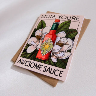 Mom, You're Awesome Sauce Card - Holt x Palm -  • Greeting Card Illustrated by Cayla Mattea Zeek • Created in Lafayette, Louisiana USA • A2 Card Measures 4.25" x 5.5" Folded • Blank Inside • Printed on Post Consumer Waste Recycled Heavy Card-Stock Paper • Recycled Kraft Brown Envelope • Eco Clear Plant-Based PLA (Polylactic Acid) Sleeve, Commercially Compostable