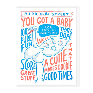 Bird On The Street is that you got a Baby...Congrats!! - Holt x Palm -  Letterpress printed by Lucky Horse Press 100 lb. recycled cover 4.25" × 5.5" folded card Blank inside Matching envelope