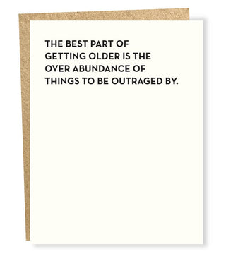 Outrage Card - Holt x Palm -  “The best part of getting older is the over abundance of things to be outraged by.” Give this card to person who can't stop complaining the older they get! I am sure they won't have anything to say about it. ;-) DETAILS: Size: 5.5 x 4.25 Inside Message: blank Paper: ecru cotton Envelope: brown bag Printing: letterpress Ink: black