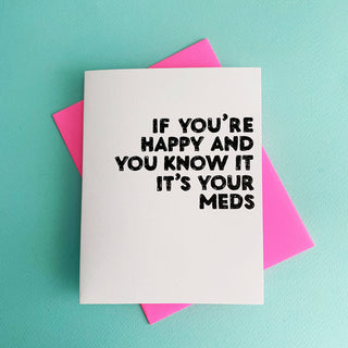 If You're Happy and you know it...It's your meds! - Holt x Palm -  A perfect friendship card for the crazy of everyday! Printed on 100% cotton paper and paired with a neon pink envelope A2 size - individually packaged in a cello bag Handprinted in Long Beach, CA wellbutrin, xanax card, hilarious cards, for best friend, funny anxiety gifts, therapist gift, silly greeting cards, letterpress cards, anxiety awareness, mental health card, anti anxiety gift, psychologist gift, mental health gift