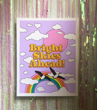 Bright Skies Ahead - Print - Holt x Palm -  Bright skies ahead, one of the 8 designs in the feel good collection, this design was created with the idea in mind that behind the clouds, the sun is always waiting. Two geese are flying over a rainbow, too, which is obviously awesome.Frame it...Post it...Stick on the fridge with some magnets. Whatever floats your boat. 11" x 14" art print, digitally printed on 100lb felt textured paper.