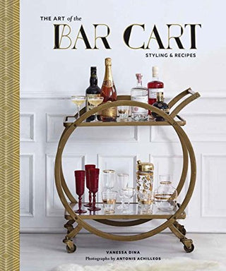 Art of the Bar Cart Styling and Recipes