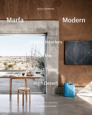 Marfa Modern - Artistic Interiors of the West Texas High Desert