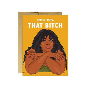 100% That B*** | Friendship Card - Holt x Palm -  You're 100% that chick Blank inside. A2 size: 4.25" x 5.5". Printed on matte white card stock. Comes with kraft envelope, cellophane sleeve.