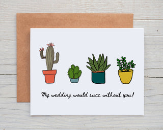 My Wedding Would Succ Without You - Bridesmaid Proposal Card - Holt x Palm -  Give this one to your best girl for your happiest day! DESIGN: Digital art created in Procreate and designed by me :) MATERIALS: Printed on 110# white cardstock. Includes a craft paper envelope SIZE: A2, folded INSIDE: Blank inside